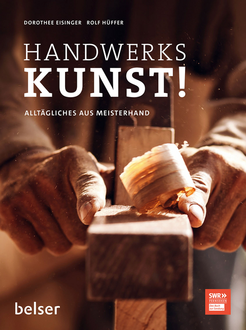 Handwerkskunst! - Dorothee Eisinger, Rolf H&uuml;ffer