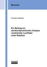 Ein Beitrag zur strukturdynamischen Analyse verstimmter Laufr&auml;der unter Rotation - Christian Waldherr