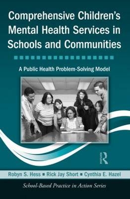 Comprehensive Children's Mental Health Services in Schools and Communities -  Cynthia E. Hazel,  Robyn S. Hess,  Rick Jay Short