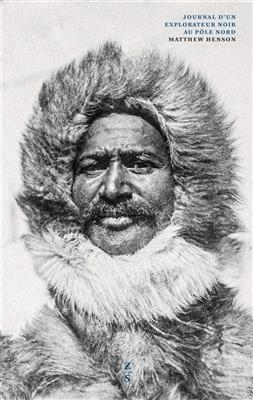 Journal d'un explorateur noir au p&ocirc;le Nord - Matthew Henson