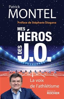 Mes h&eacute;ros des JO : la voix de l'athl&eacute;tisme - Patrick Montel