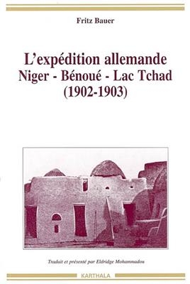 L'exp&eacute;dition allemande : Niger, B&eacute;nou&eacute;, lac Tchad (1902-1903) - Fritz Bauer