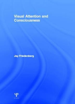 Visual Attention and Consciousness -  Jay Friedenberg