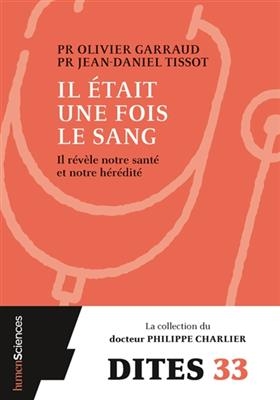 Il &eacute;tait une fois le sang : il r&eacute;v&egrave;le notre sant&eacute; et notre h&eacute;r&eacute;dit&eacute; - Olivier Garraud, Jean-Daniel Tissot