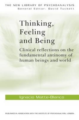 Thinking, Feeling, and Being -  Ignacio Matte-Blanco