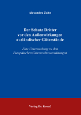 Der Schutz Dritter vor den Au&szlig;enwirkungen ausl&auml;ndischer G&uuml;terst&auml;nde - Alexandra Zahn