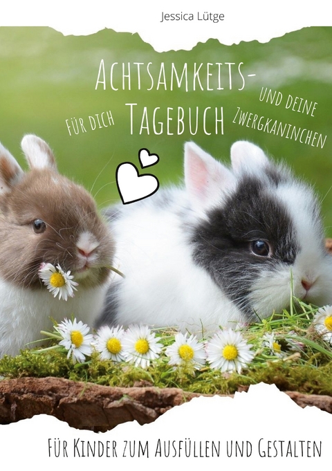 Achtsamkeitstagebuch f&uuml;r dich und deine Zwergkaninchen - Jessica L&uuml;tge
