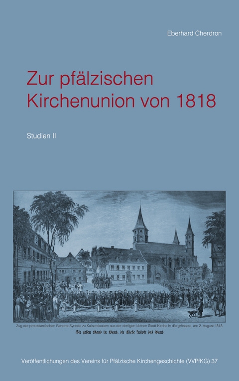 Zur pf&auml;lzischen Kirchenunion von 1818 - Eberhard Cherdron