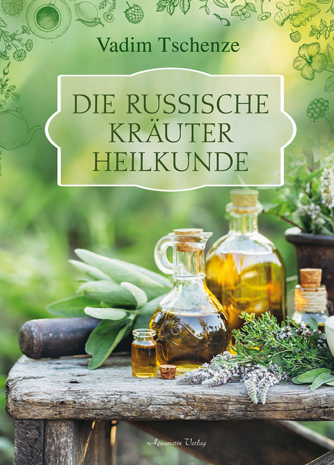 Die russische Kr&auml;uter-Heilkunde - Vadim Tschenze
