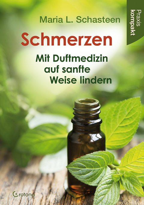 Schmerzen &ndash; Mit Duftmedizin auf sanfte Weise lindern - Maria L. Schasteen