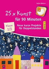 25 x Kunst f&uuml;r 90 Minuten - Band 2 - Klasse 1/2 - Sabine Meiners