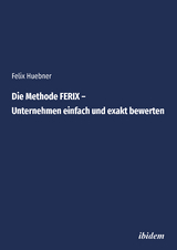 Die Methode FERIX &ndash; Unternehmen einfach und exakt bewerten - Felix Huebner
