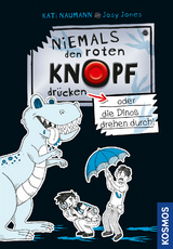 Niemals den roten Knopf dr&uuml;cken, 3, oder die Dinos drehen durch! - Kati Naumann