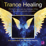 Trance Healing | Mit Heilenergie aus der Geistigen Welt die Selbstheilungskr&auml;fte aktivieren | gef&uuml;hrte Meditation | Engel-Meditation | Heilmeditation - Seraphine Monien