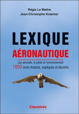 Lexique aéronautique : les aéronefs, le pilote et l'environnement : 1.000 mots traduits, expliqués et illustrés