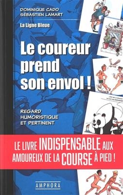 Le coureur prend son envol ! : regard humoristique et pertinent - Dominique Cado, S&eacute;bastien Lamart