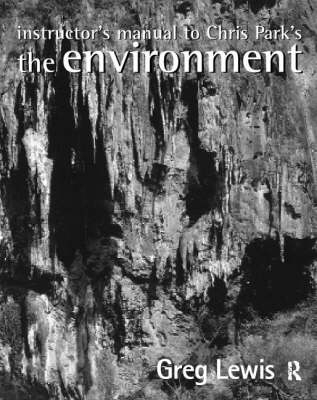 Instructor's Manual to Chris Park's The Environment -  Greg Lewis