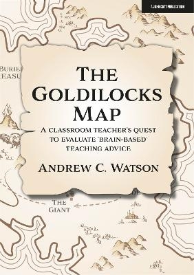 The Goldilocks Map: A classroom teacher's quest to evaluate 'brain-based' teaching advice - Andrew C. Watson