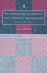Generation of Identity in Late Medieval Hagiography -  Gail Ashton