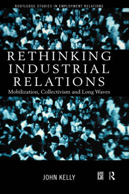 Rethinking Industrial Relations -  John Kelly