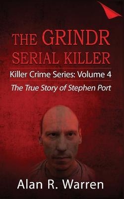 Grindr Serial Killier; The True Story of Serial Killer Stephen Port - Alan R Warren