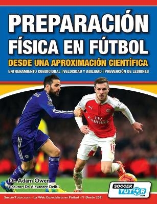 Preparaci&oacute;n F&iacute;sica en F&uacute;tbol desde una Aproximaci&oacute;n Cient&iacute;fica - Entrenamiento condicional Velocidad y agilidad Prevenci&oacute;n de lesiones -  OWEN