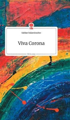 Viva Corona. Life is a Story - story.one - Sabine Sulzenbacher