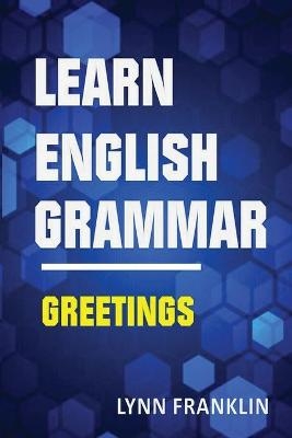 Learn English Grammar Greetings (Easy Learning Guide) - Lynn Franklin