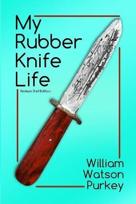 My Rubber Knife Life - William Watson Purkey