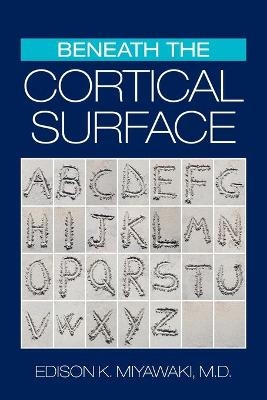 Beneath the Cortical Surface - Edison K Miyawaki