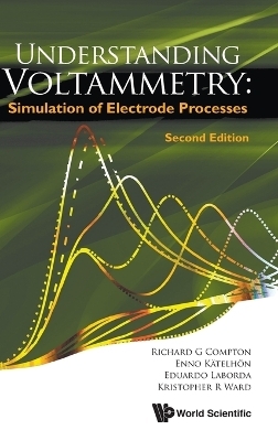 Understanding Voltammetry: Simulation Of Electrode Processes - Richard Guy Compton, Enno Katelhon, Kristopher R Ward, Eduardo Laborda