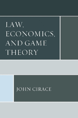 Law, Economics, and Game Theory - John Cirace