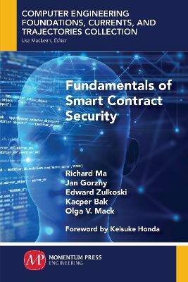 Fundamentals of Smart Contract Security - Richard Ma, Jan Gorzny, Edward Zulkoski, Kacper Bak, Olga V. Mack