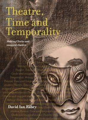 Theatre, Time and Temporality - David Ian Rabey