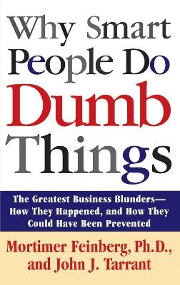 Why Smart People Do Dumb Things - Mortimer Feinberg