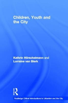 Children, Youth and the City -  Lorraine van Blerk,  Kathrin Horschelmann
