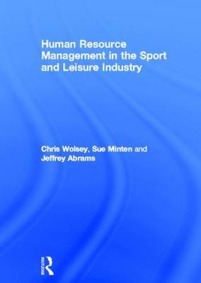 Human Resource Management in the Sport and Leisure Industry -  Jeffrey Abrams,  Sue Minten,  Chris Wolsey