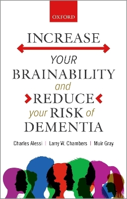 Increase your Brainability&mdash;and Reduce your Risk of Dementia - Charles Alessi, Larry W. Chambers, Muir Gray