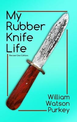 My Rubber Knife Life - William Watson Purkey