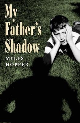 My Father's Shadow - Myles Hopper