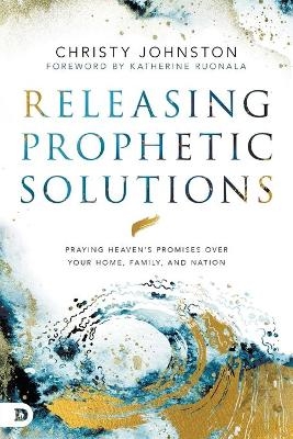 Releasing Prophetic Prayer - Christy Johnston