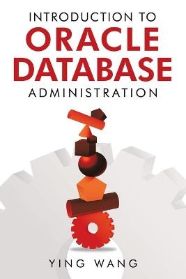 Introduction to Oracle Database Administration - Ying Wang