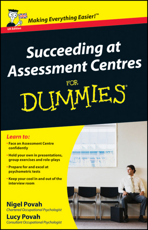 Succeeding at Assessment Centres For Dummies, UK Edition - Nigel Povah, Lucy Povah