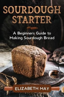 Sourdough Starter - Elizabeth May
