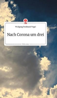 Nach Corona um drei. Life is a Story - story.one