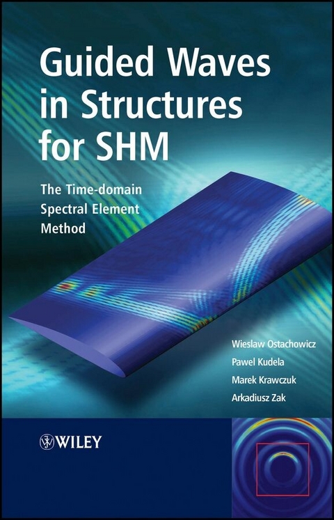 Guided Waves in Structures for SHM - Wieslaw Ostachowicz, Pawel Kudela, Marek Krawczuk, Arkadiusz Zak