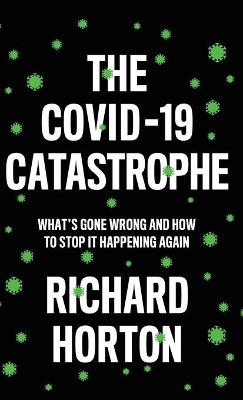 The COVID-19 Catastrophe - Richard Horton