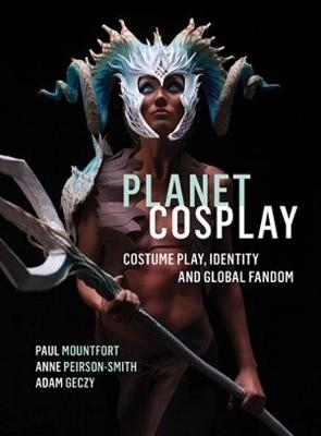 Planet Cosplay - Paul Mountfort, Anne Peirson-Smith, Adam Geczy