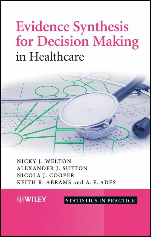Evidence Synthesis for Decision Making in Healthcare - Nicky J. Welton, Alexander J. Sutton, Nicola Cooper, Keith R. Abrams, A. E. Ades