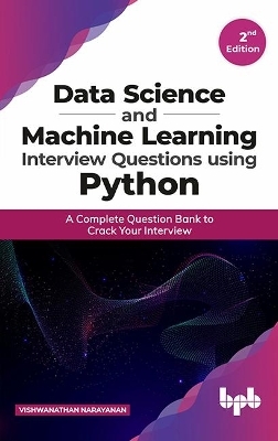 Data Science and Machine Learning Interview Questions Using Python a Complete Question Bank to Crack Your Interview